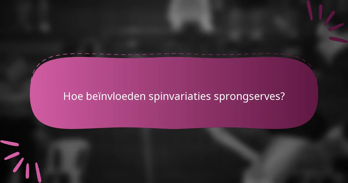 Hoe beïnvloeden spinvariaties sprongserves?