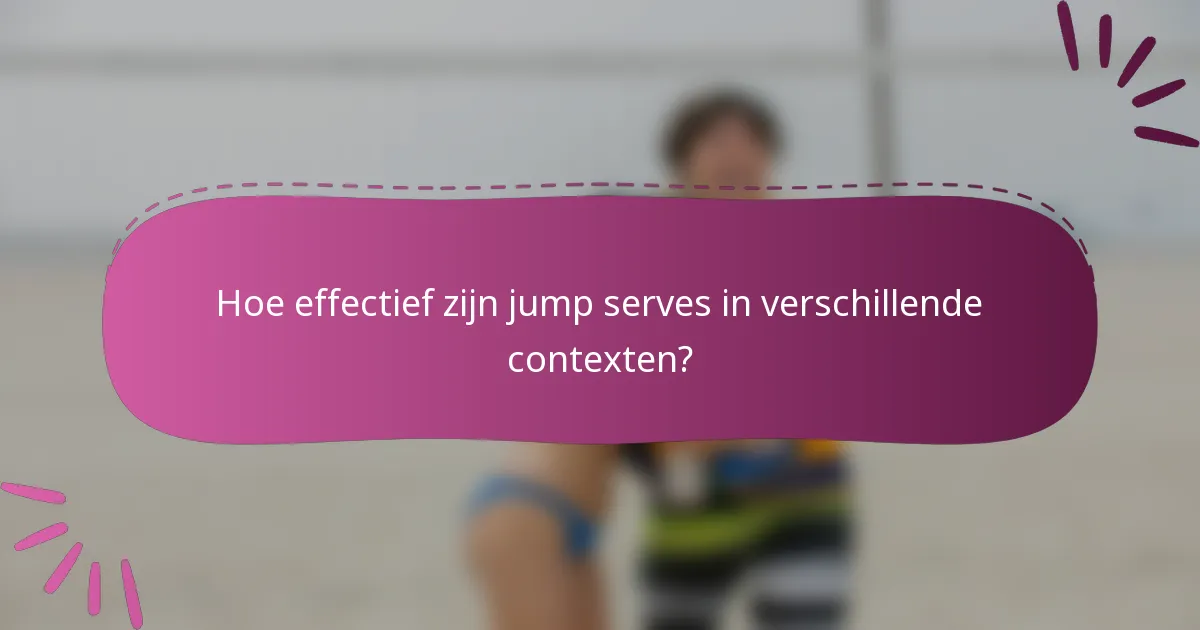 Hoe effectief zijn jump serves in verschillende contexten?