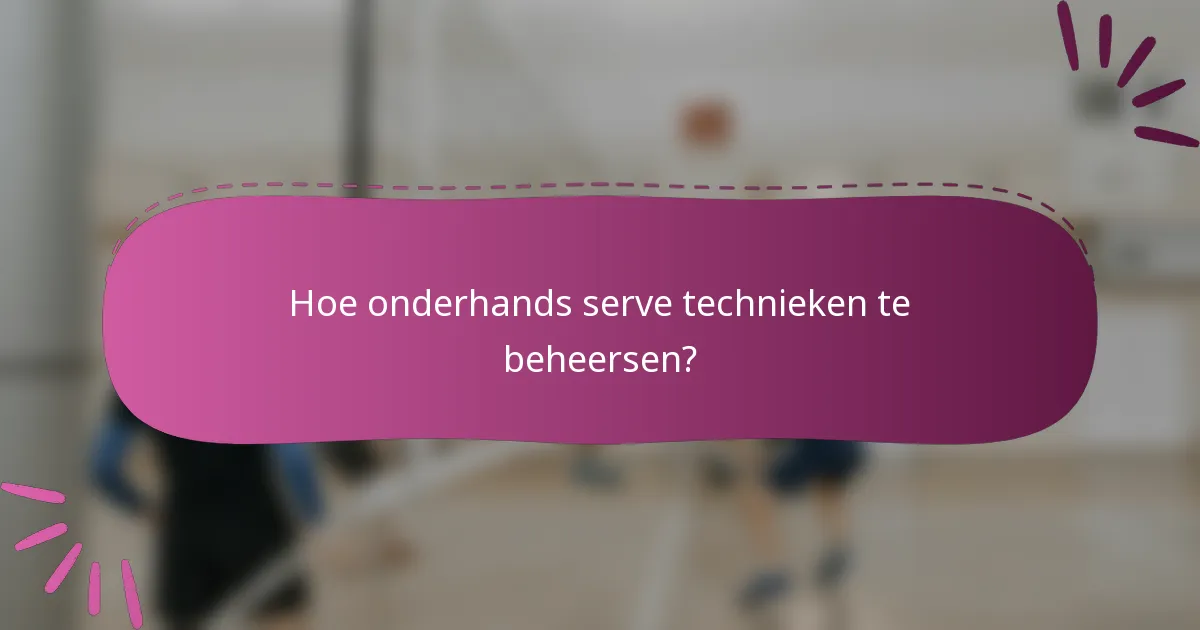 Hoe onderhands serve technieken te beheersen?