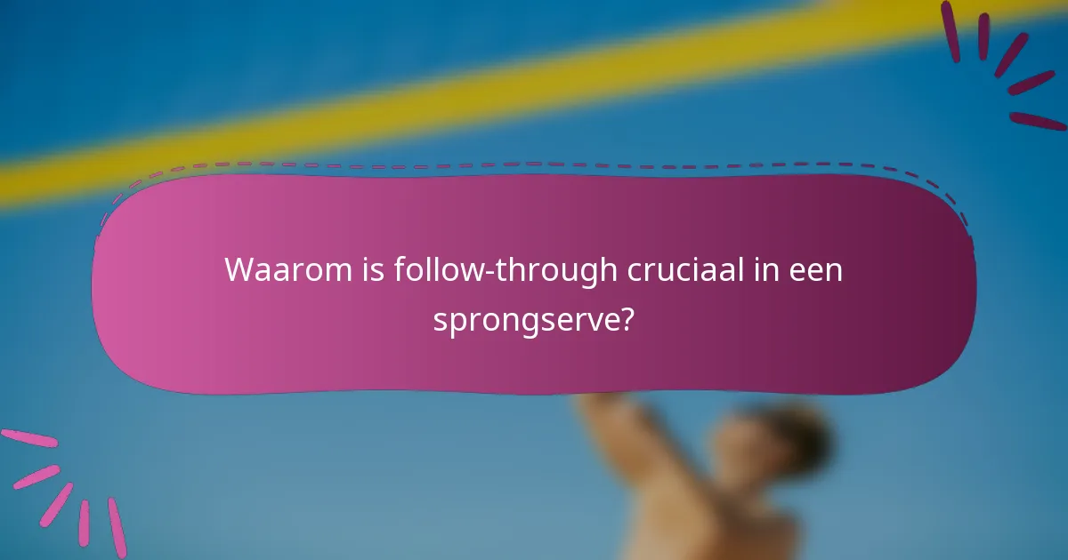 Waarom is follow-through cruciaal in een sprongserve?