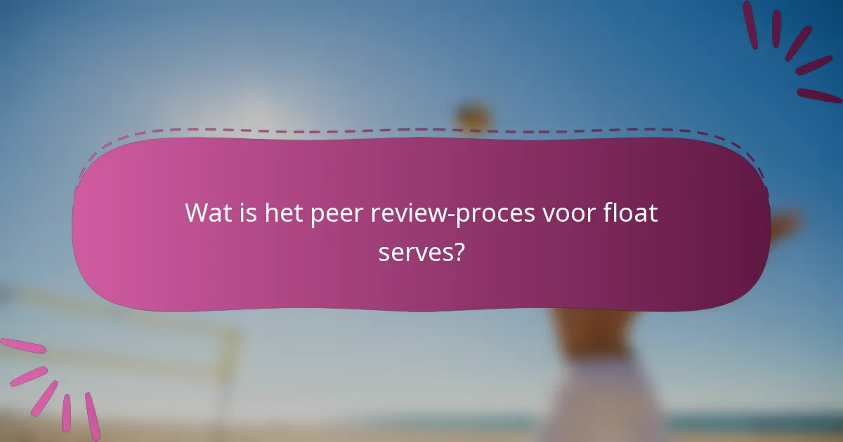 Wat is het peer review-proces voor float serves?