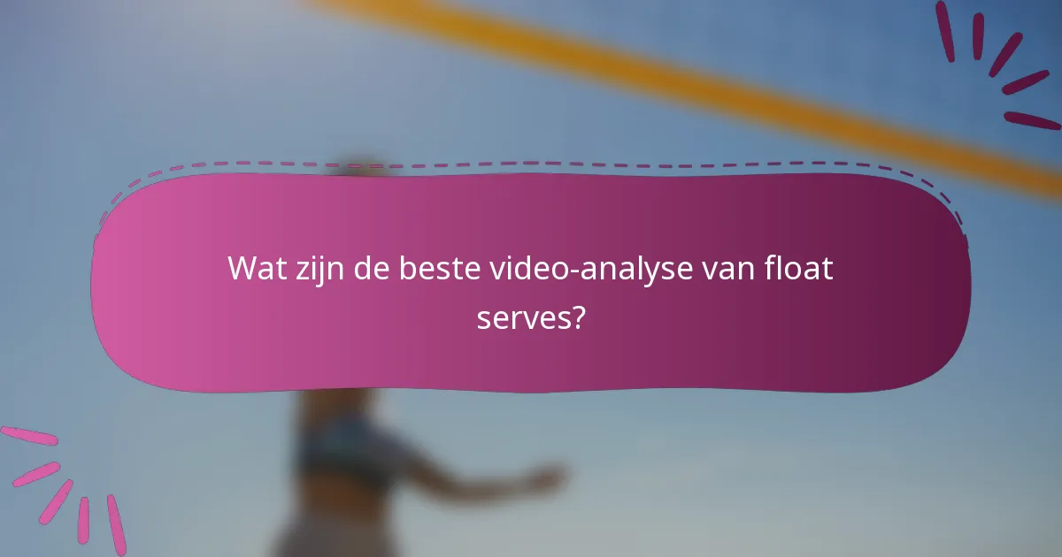 Wat zijn de beste video-analyse van float serves?