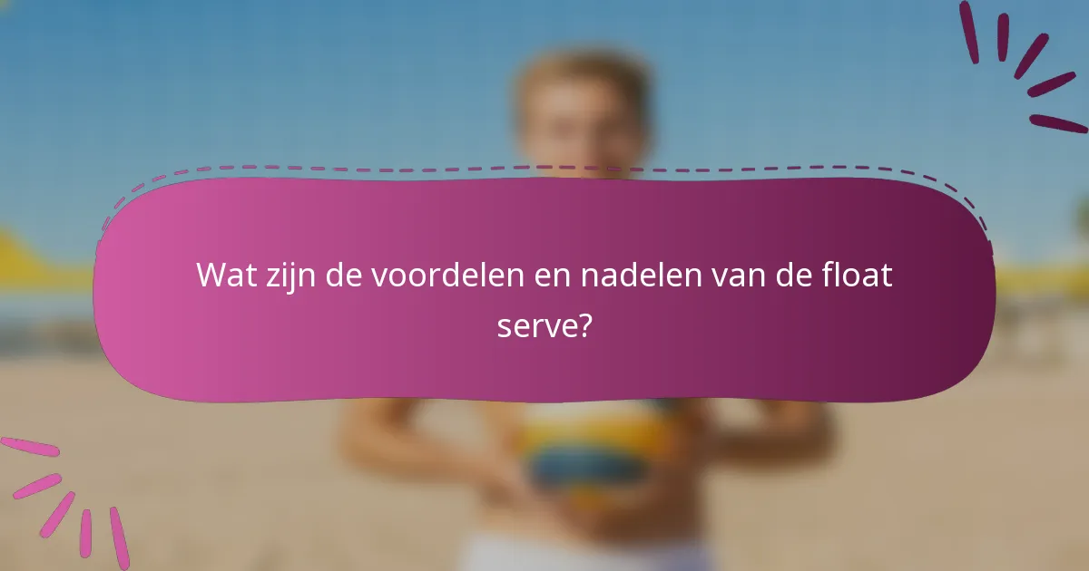 Wat zijn de voordelen en nadelen van de float serve?