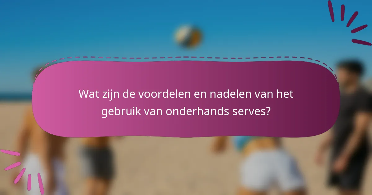 Wat zijn de voordelen en nadelen van het gebruik van onderhands serves?