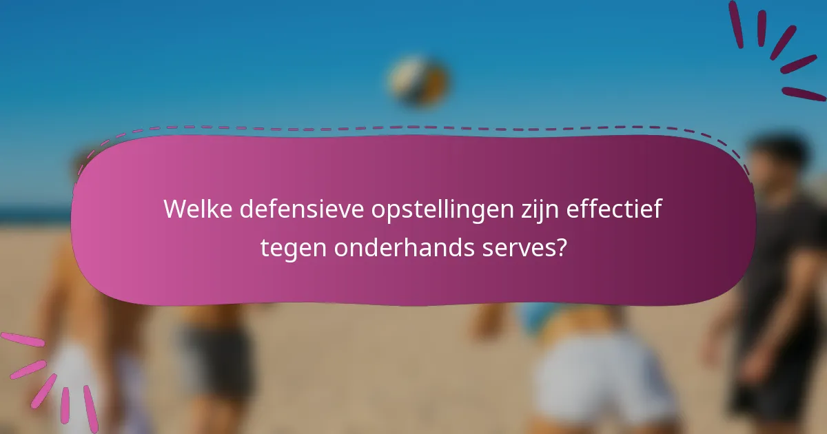 Welke defensieve opstellingen zijn effectief tegen onderhands serves?