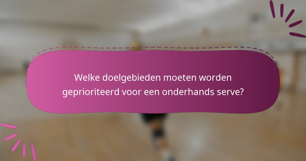 Welke doelgebieden moeten worden geprioriteerd voor een onderhands serve?