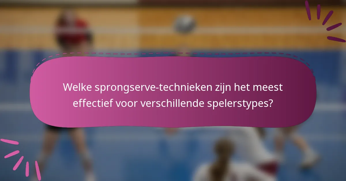 Welke sprongserve-technieken zijn het meest effectief voor verschillende spelerstypes?